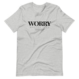 WORRY WASTES TIME | Unisex Premium T-Shirt