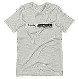 CHOOSE YOUR REALITY | Unisex Premium T-Shirt