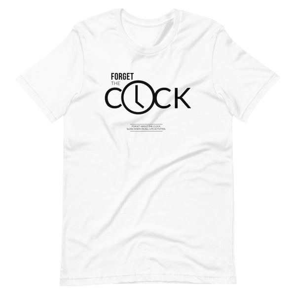 FORGET THE CLOCK | Unisex Premium T-Shirt