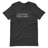 LOVING AND SERVING | Unisex Premium T-Shirt