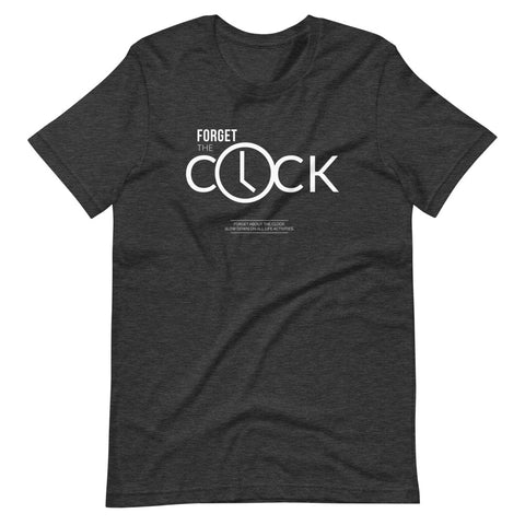 FORGET THE CLOCK | Unisex Premium T-Shirt