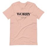 WORRY WASTES TIME | Unisex Premium T-Shirt