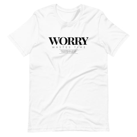 WORRY WASTES TIME | Unisex Premium T-Shirt